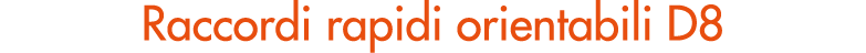 Raccordi rapidi orientabili D8
